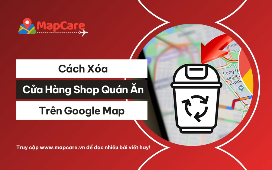 Cách xóa cửa hàng trên Google Map khi ngừng kinh doanh
