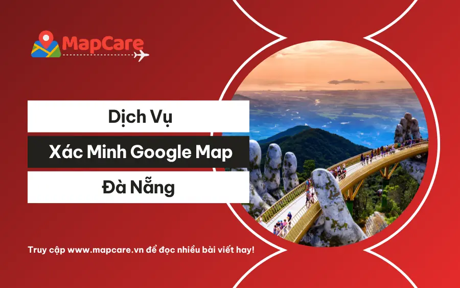 Dịch Vụ Google Map Đà Nẵng: Xác Minh, Review & SEO Map