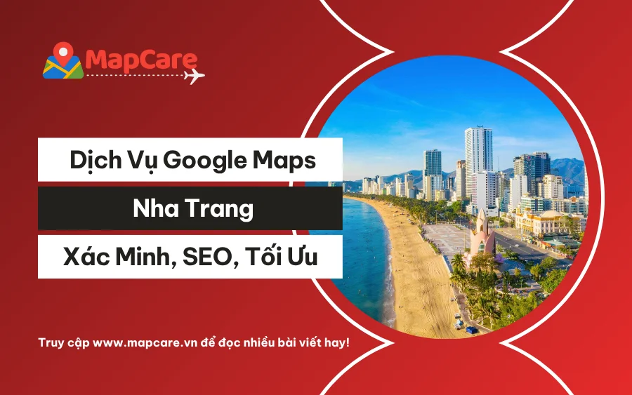 Dịch vụ Google Maps Nha Trang: Xác minh, SEO, tối ưu Maps