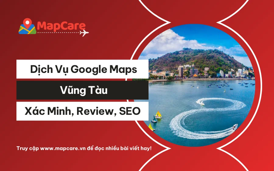 Dịch Vụ Google Maps Vũng Tàu: Xác Minh, Review & SEO Maps
